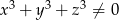 x3 + y3 + z3 ⁄= 0 