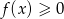 f(x) &ge; 0 
