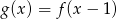 g (x) = f(x &minus; 1) 
