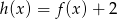 h(x) = f (x)+ 2 