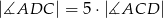 |∡ADC | = 5⋅ |∡ACD | 