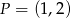 P = (1,2) 