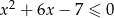  2 x + 6x − 7 ≤ 0 