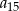 a15 
