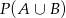 P(A ∪ B) 