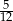 -5 12 
