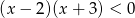 (x − 2 )(x + 3) < 0 