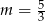 m = 5 3 