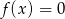 f(x ) = 0 