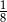 1 8 