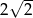  √ -- 2 2 