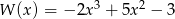  3 2 W (x) = − 2x + 5x − 3 