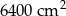 6400cm 2 