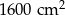 1600cm 2 