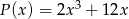  3 P(x ) = 2x + 12x 