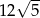  √ -- 12 5 