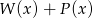 W (x)+ P(x) 