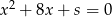  2 x + 8x+ s = 0 