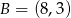 B = (8,3) 