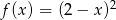  2 f(x) = (2 &minus; x ) 