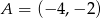 A = (&minus;4 ,&minus;2 ) 