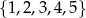 {1,2,3,4,5} 