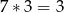 7∗ 3 = 3 