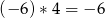 (− 6)∗ 4 = − 6 