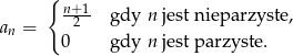 { n+1- an = 2 gdy n jest nieparzyste, 0 gdy n jest parzyste.