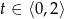 t ∈ ⟨0,2⟩ 