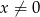x ⁄= 0 