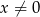 x ⁄= 0 