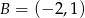 B = (− 2,1) 