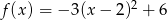  2 f(x ) = − 3(x − 2) + 6 