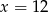 x = 21 