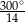 300∘ 14 