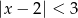 |x − 2| < 3 