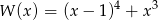 W (x) = (x − 1)4 + x3 
