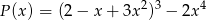 P (x) = (2 − x + 3x2)3 − 2x4 