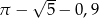  √ -- π − 5 − 0,9 