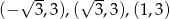 √ -- √ -- (− 3,3 ),( 3 ,3),(1,3) 