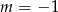 m = −1 