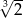 3√ -- 2 