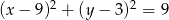  2 2 (x − 9) + (y − 3) = 9 