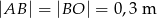 |AB | = |BO | = 0,3m 