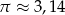 &pi; &asymp; 3 ,14 