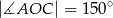 |∡AOC | = 150∘ 