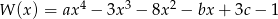 W (x) = ax4 − 3x3 − 8x 2 − bx + 3c− 1 