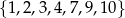 {1 ,2,3,4,7,9,10} 