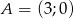 A = (3;0) 